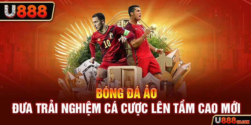Bóng Đá Ảo | Đưa Trải Nghiệm Cá Cược Lên Tầm Cao Mới U888 bóng đá ảo u888