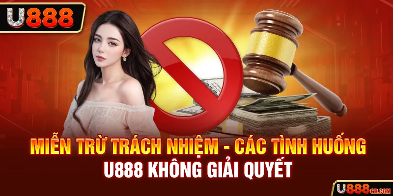 Miễn Trừ Trách Nhiệm Miễn trừ trách nhiệm tại nhà cái U888 như thế nào