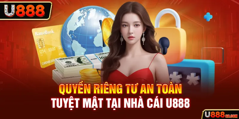 Quyền Riêng Tư Chi tiết nội dung quyền riêng tư nhà cái U888