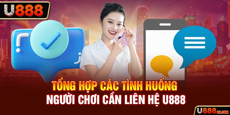 Liên hệ U888 Tổng hợp các tình huống người chơi cần liên hệ U888