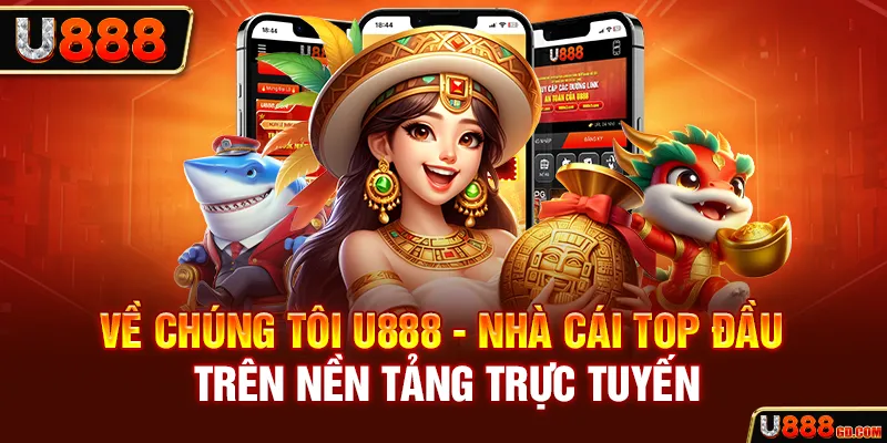 Về Chúng Tôi U888 Giới thiệu chi tiết về nhà cái U888