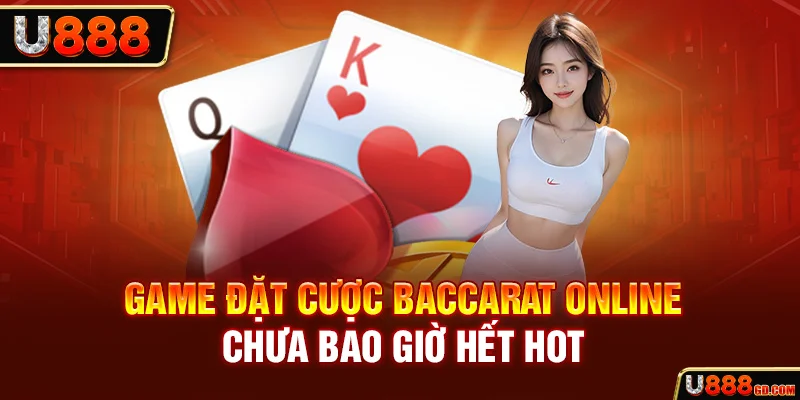 Baccarat - Game Sòng Bạc Với Nhiều Cơ Hội Đặt Cược May Mắn Game đặt cược Baccarat online chưa bao giờ hết hot