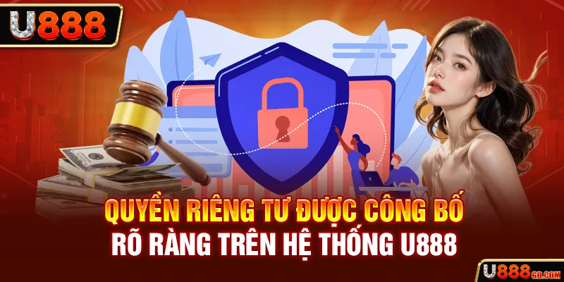 Quyền Riêng Tư Quyền riêng tư được công bố rõ ràng trên hệ thống U888