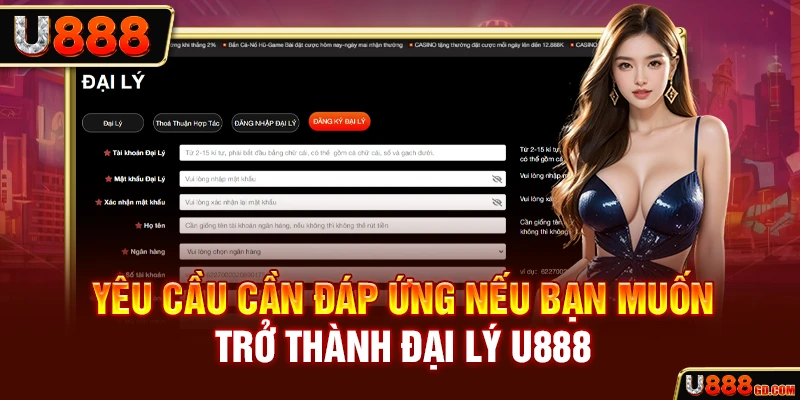 Đại Lý U888 Yêu cầu cần đáp ứng nếu bạn muốn trở thành đại lý U888