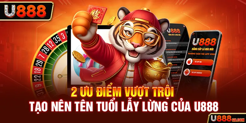 Về Chúng Tôi U888 2 ưu điểm vượt trội tạo nên tên tuổi lẫy lừng của U888