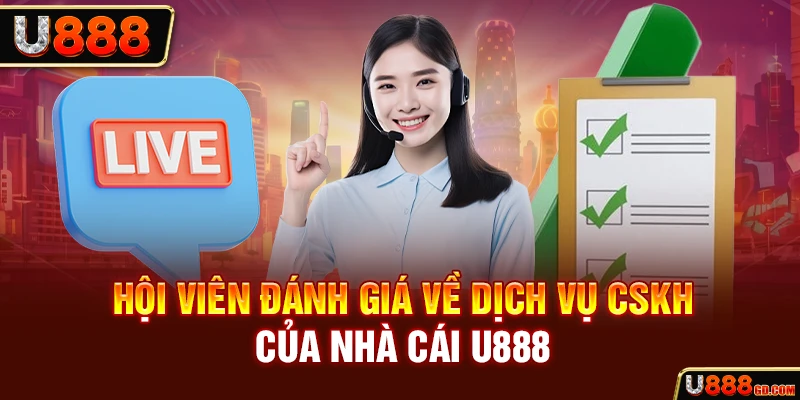 Liên hệ U888 Hội viên đánh giá về dịch vụ CSKH của nhà cái U888