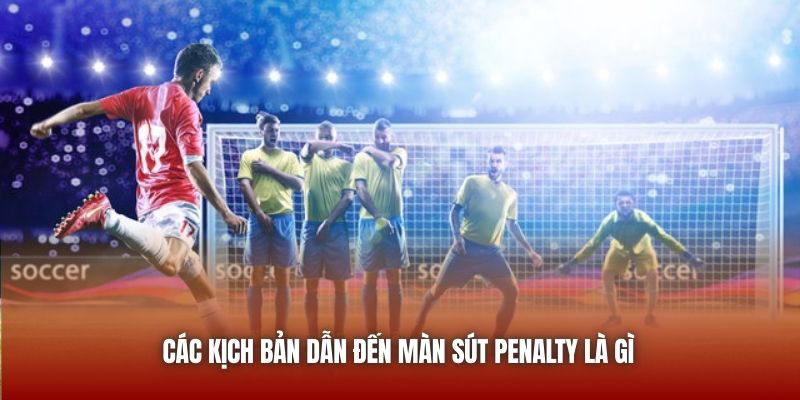 Penalty Là Gì Trong Một Trận Cầu Bóng Đá Đỉnh Cao 2026? Các kịch bản dẫn đến màn sút penalty là gì