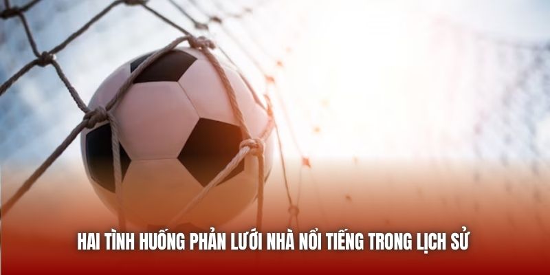 Phản Lưới Nhà | Tình Huống Đầy “Trớ Trêu” Trong Bóng Đá U888 Hai tình huống phản lưới nhà nổi tiếng trong lịch sử