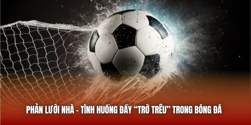 Phản Lưới Nhà | Tình Huống Đầy “Trớ Trêu” Trong Bóng Đá U888 Phản Lưới Nhà | Tình Huống Đầy “Trớ Trêu” Trong Bóng Đá