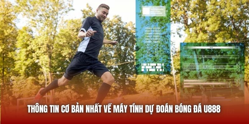 Thông tin cơ bản nhất về máy tính dự đoán bóng đá U888