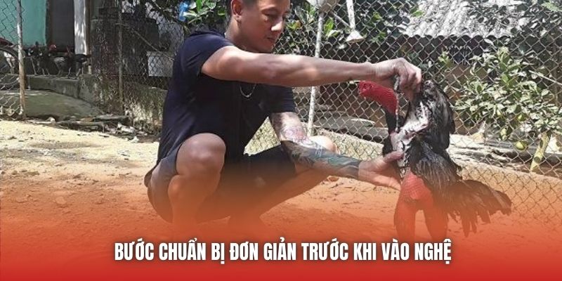 Cách Vào Nghệ Gà Đá Đơn Giản, Chuẩn Xác Nên Học Hỏi U888 Bước chuẩn bị đơn giản trước khi vào nghệ